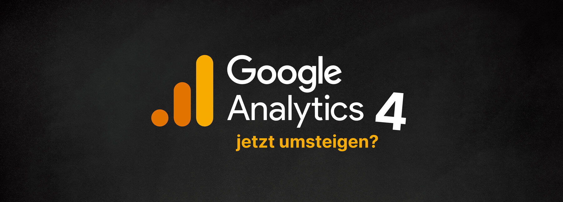Google Analytics 4 einrichten – Wann soll ich umstellen?