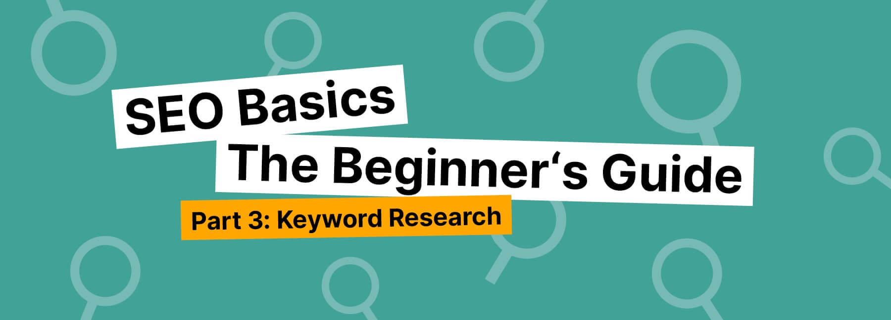 SEO Basics. The Beginner's Guide. Part 3: Keyword Research